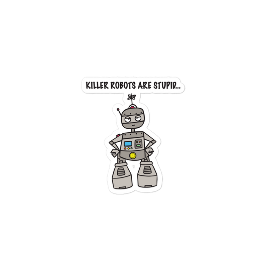 Killer robots are stupid Sticker