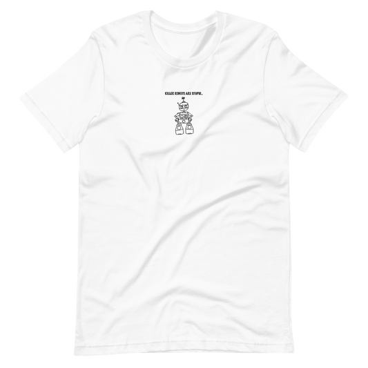 Killer robots are stupid T-shirt